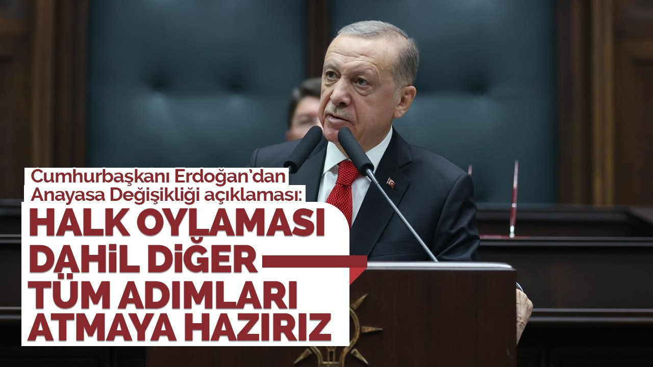 Erdoğan: Halk oylaması dahil diğer tüm adımları atmaya hazırız