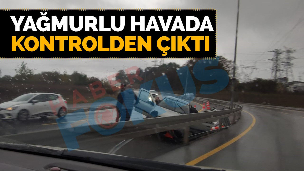 Yağmurlu havada kontrolden çıktı