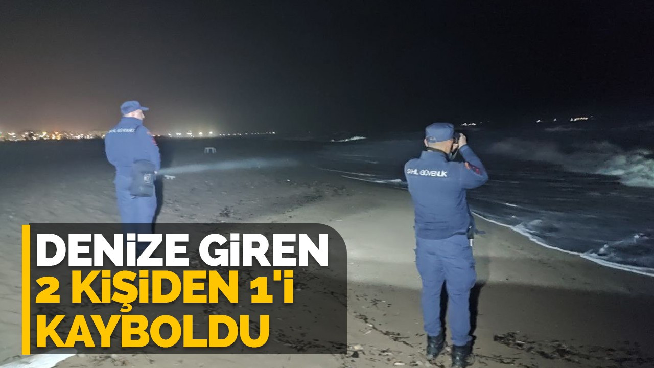 Denize giren 2 kişiden 1'i kayboldu