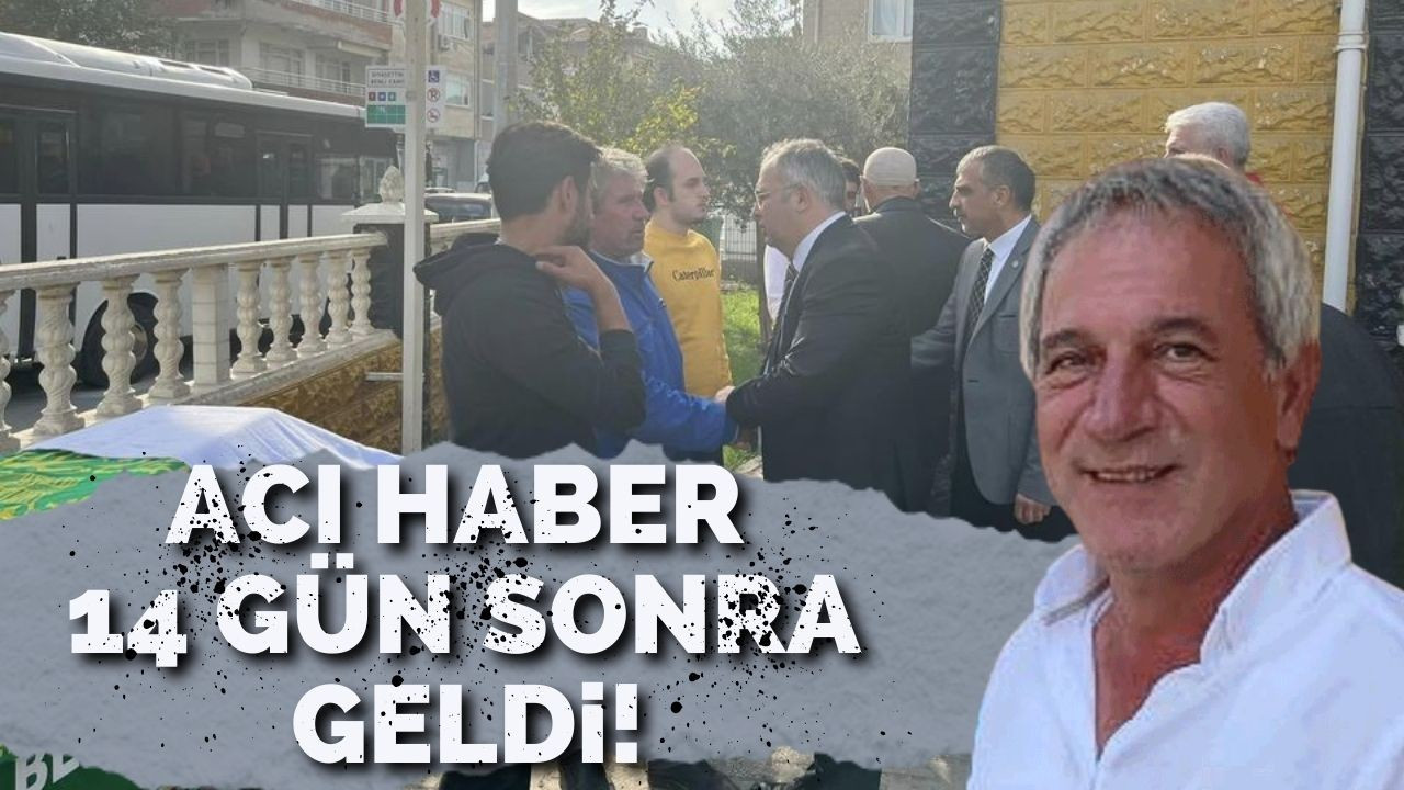 Acı haber 14 gün sonra geldi!