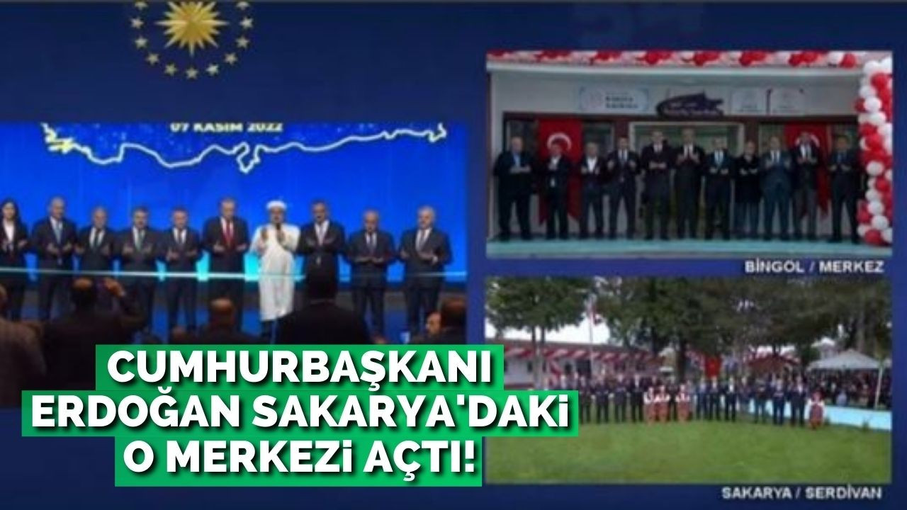 Cumhurbaşkanı Erdoğan Sakarya'daki o merkezi açtı!