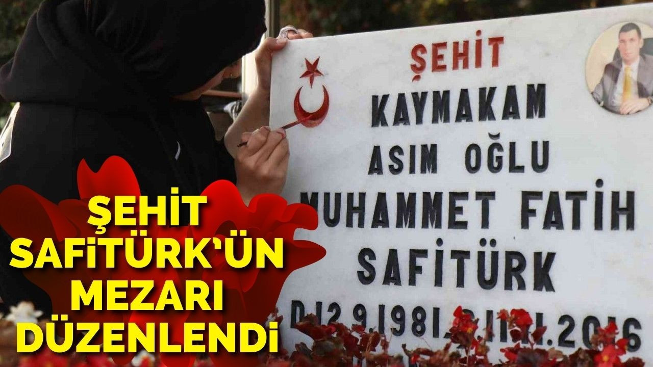 Şehit Safitürk’ün mezarı düzenlendi