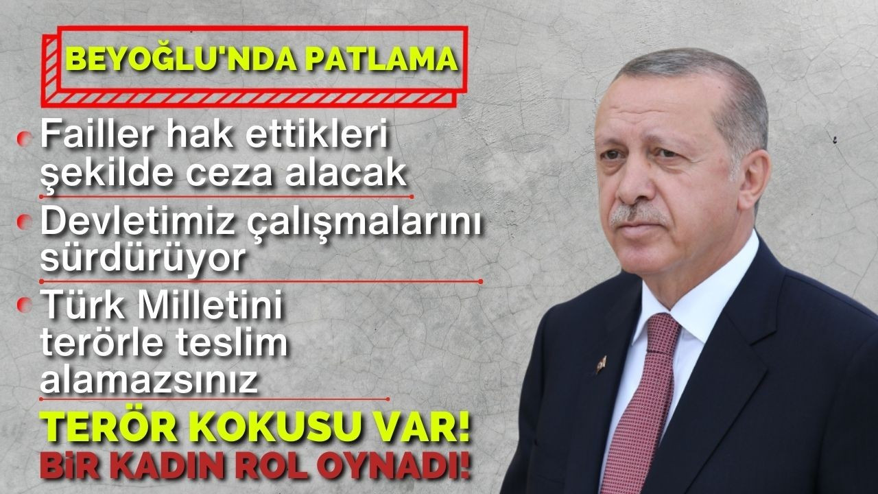 Cumhurbaşkanı Erdoğan: Beyoğlu'ndaki olayda terör kokusu var