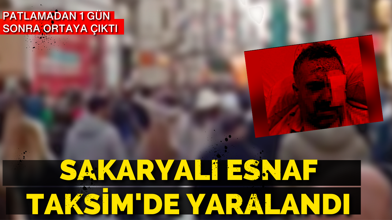 Sakaryalı Esnaf Taksim Patlamasında Yaralanmış