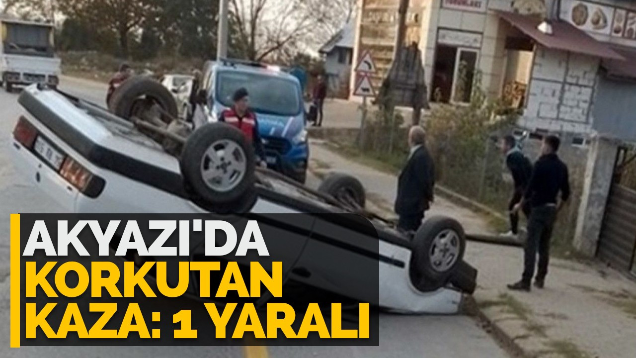 Akyazı'da korkutan kaza: 1 yaralı