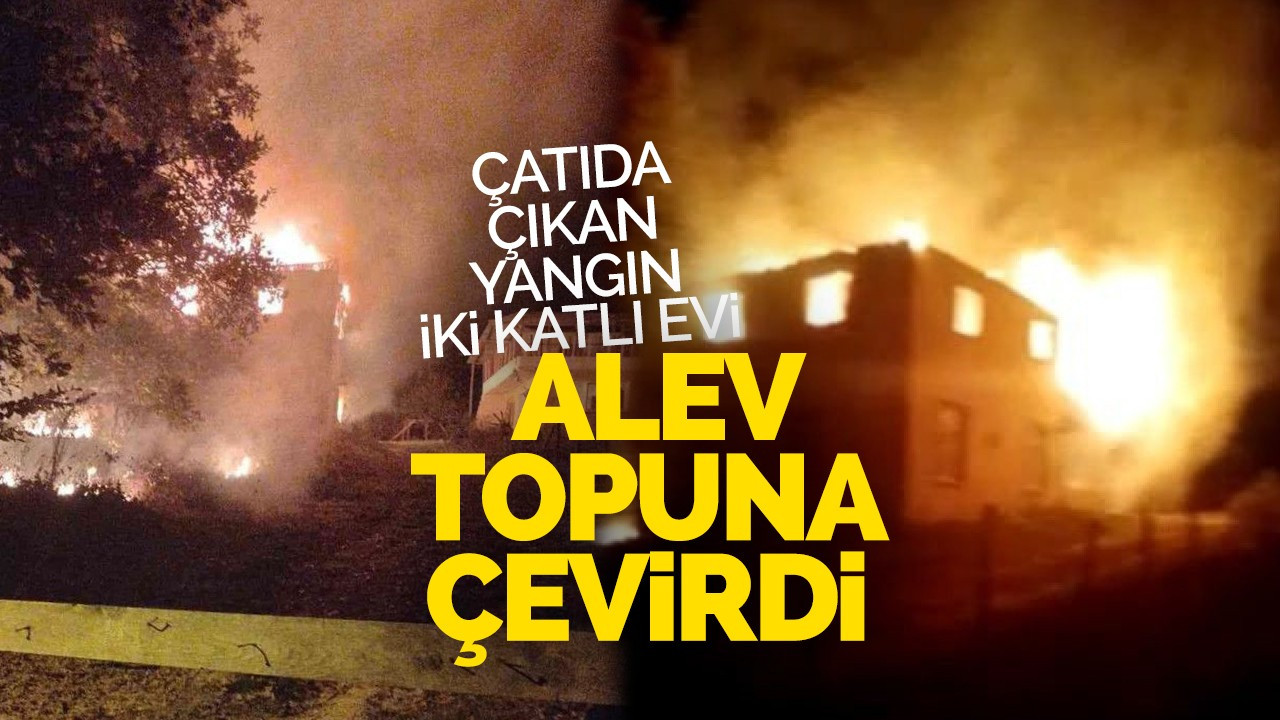 Çatıda çıkan yangın iki katlı evi alev topuna çevirdi