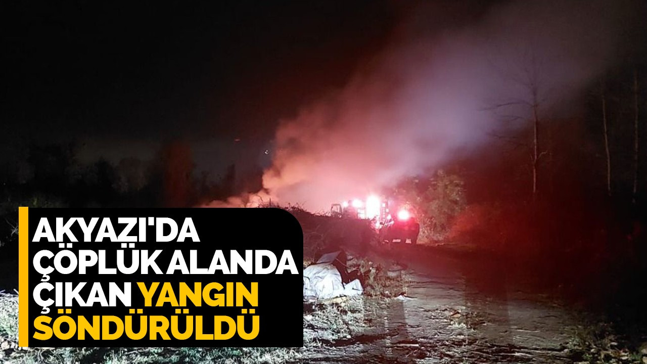 Akyazı'da çöplük alanda çıkan yangın söndürüldü