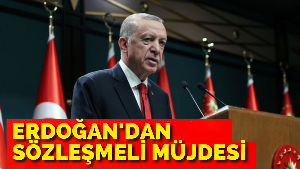 Cumhurbaşkanı Erdoğan'dan Sözleşmeli Personel Müjdesi