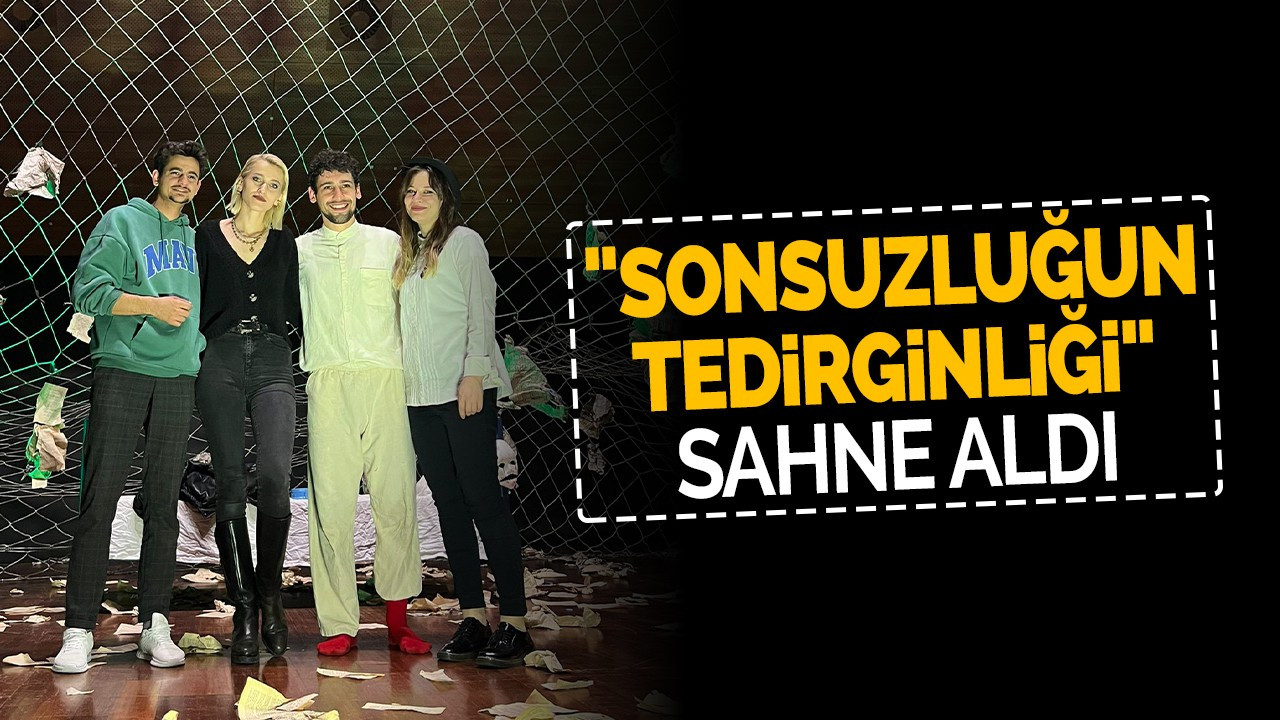 "Sonsuzluğun Tedirginliği" sahne aldı