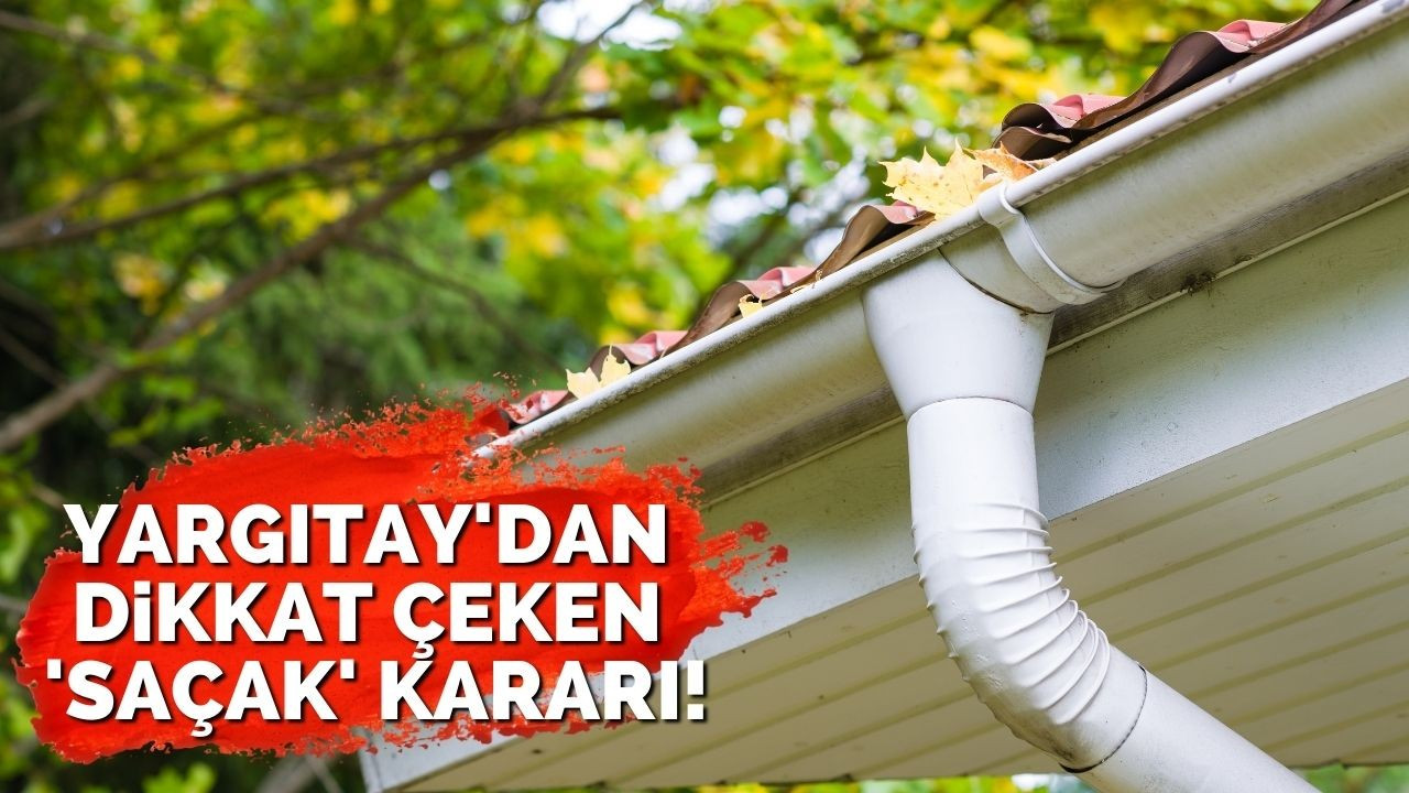 Yargıtay'dan dikkat çeken 'saçak' kararı!