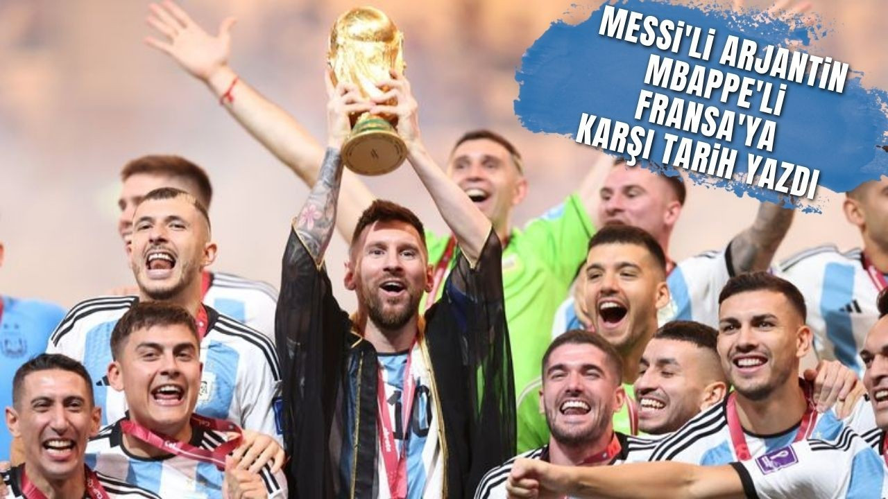 Messi'li Arjantin Mbappe'li Fransa'ya karşı tarih yazdı