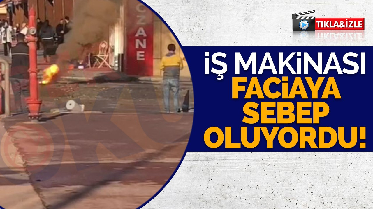 İş makinası faciaya sebep oluyordu!