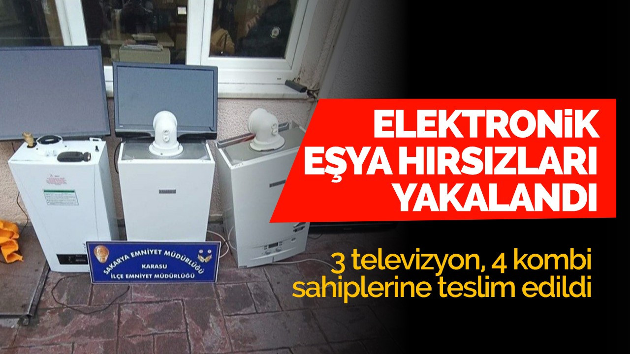 Elektronik eşya hırsızları yakalandı