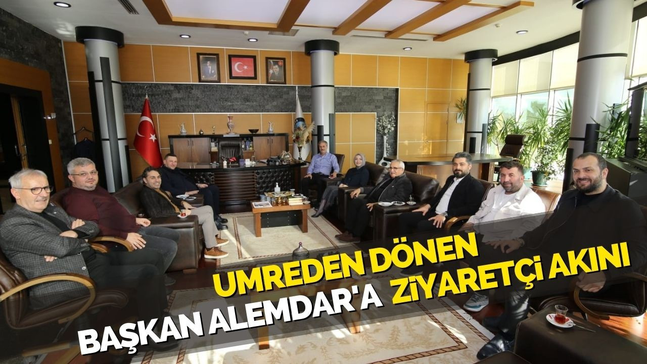 UMREDEN DÖNEN  BAŞKAN ALEMDAR'A  ZiYARETÇi AKINI