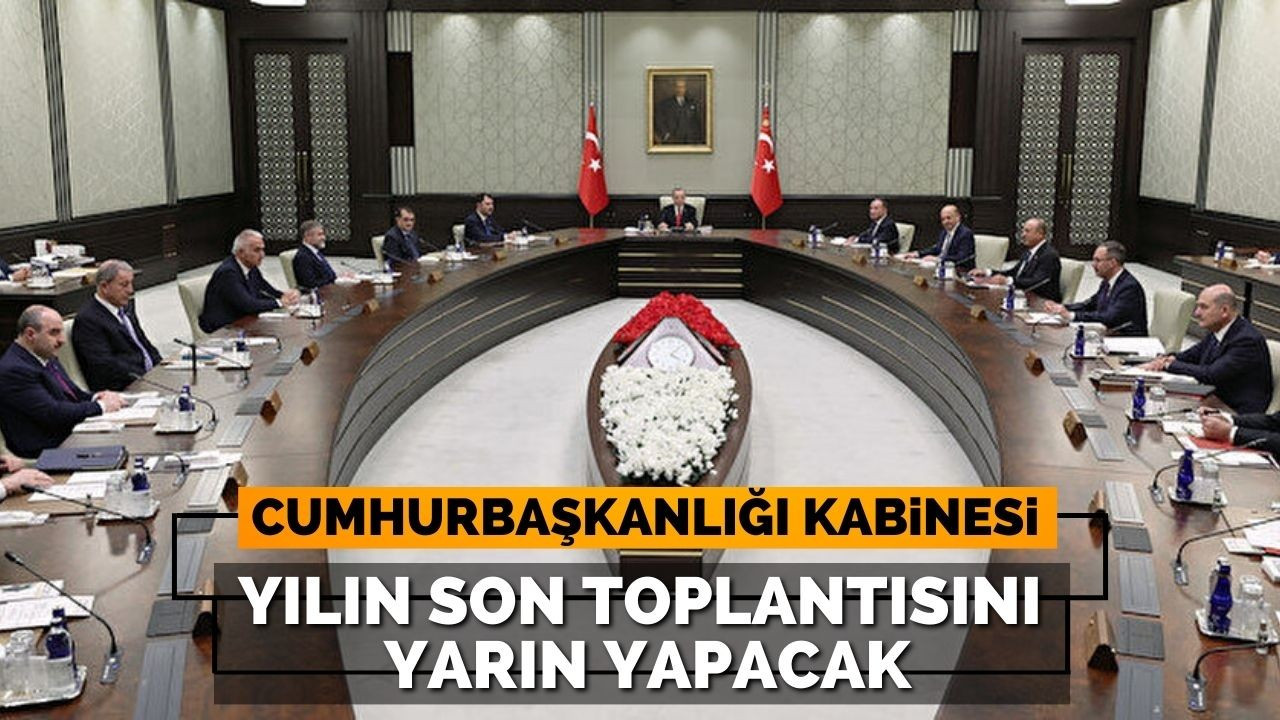 Cumhurbaşkanlığı Kabinesi yılın son toplantısını yarın yapacak