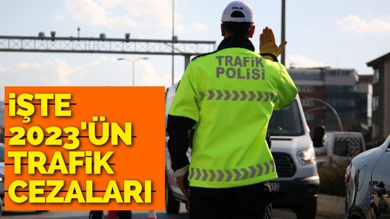 İşte 2023'ün trafik cezaları