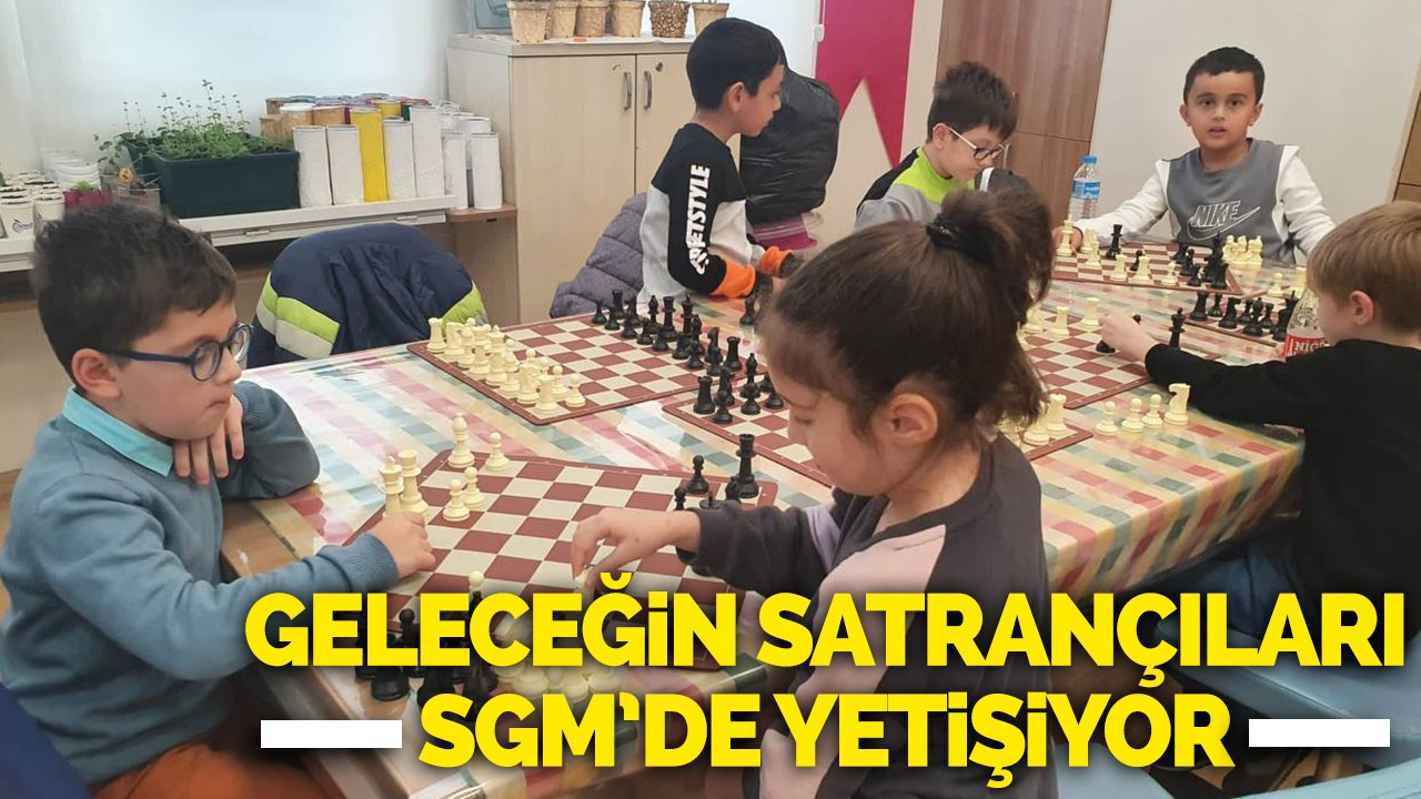 Geleceğin satrançıları SGM’de yetişiyor