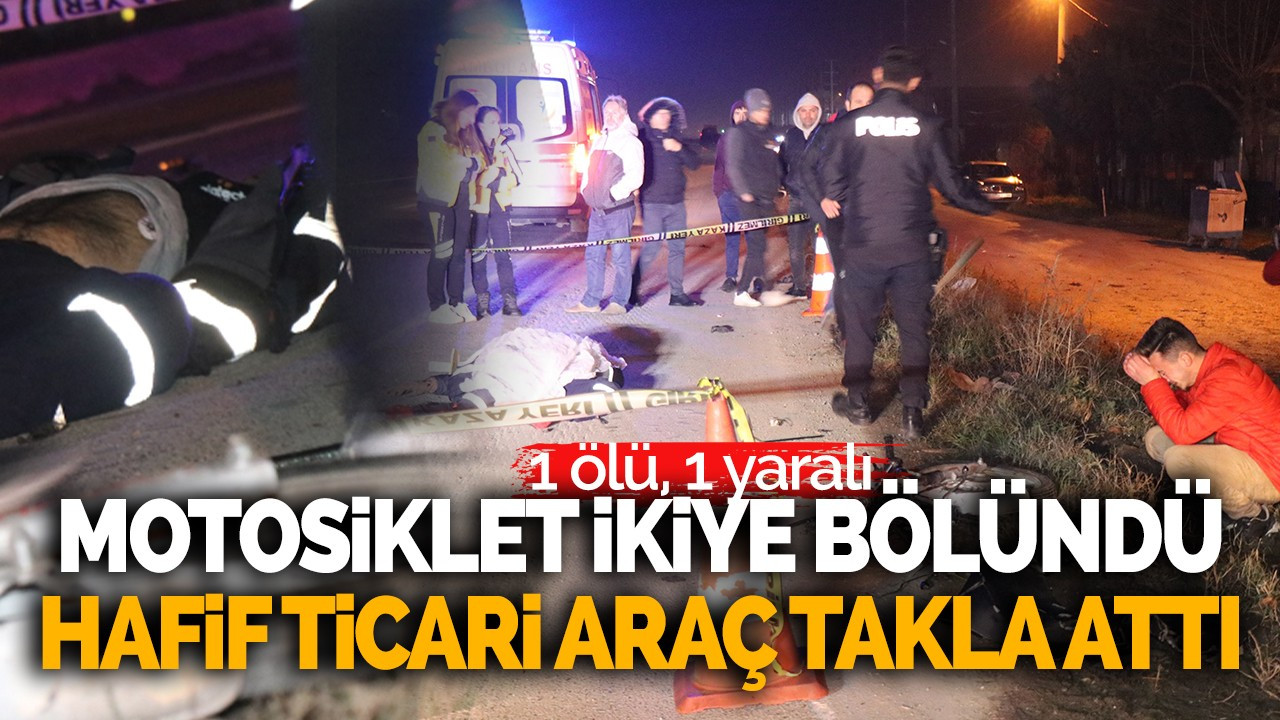 Motosiklet ikiye bölündü, hafif ticari araç takla attı: 1 ölü, 1 yaralı