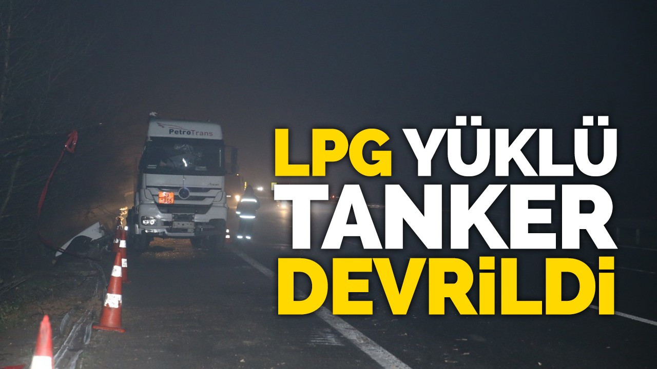 LPG yüklü tanker devrildi