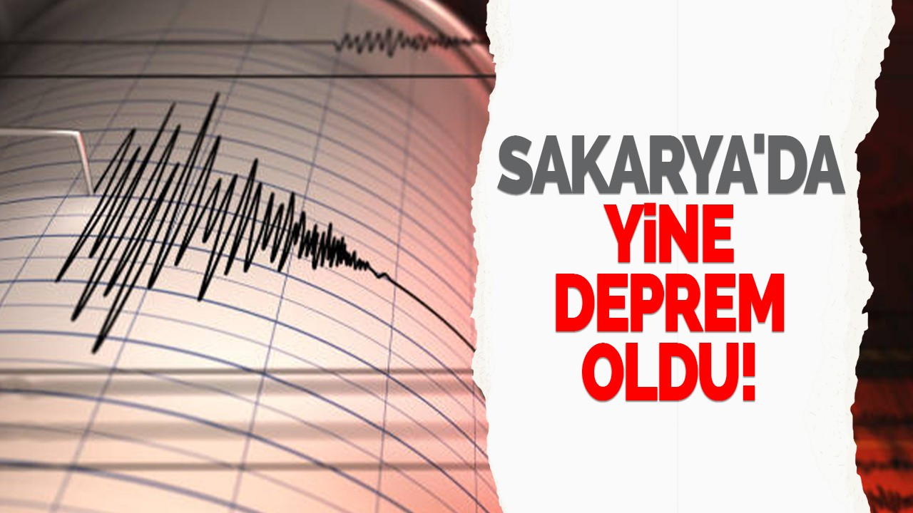 Sakarya'da yine deprem oldu!