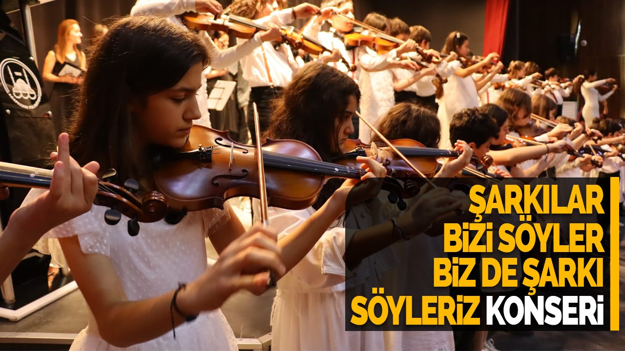 ŞARKILAR BİZİ SÖYLER BİZ DE ŞARKI SÖYLERİZ KONSERİ