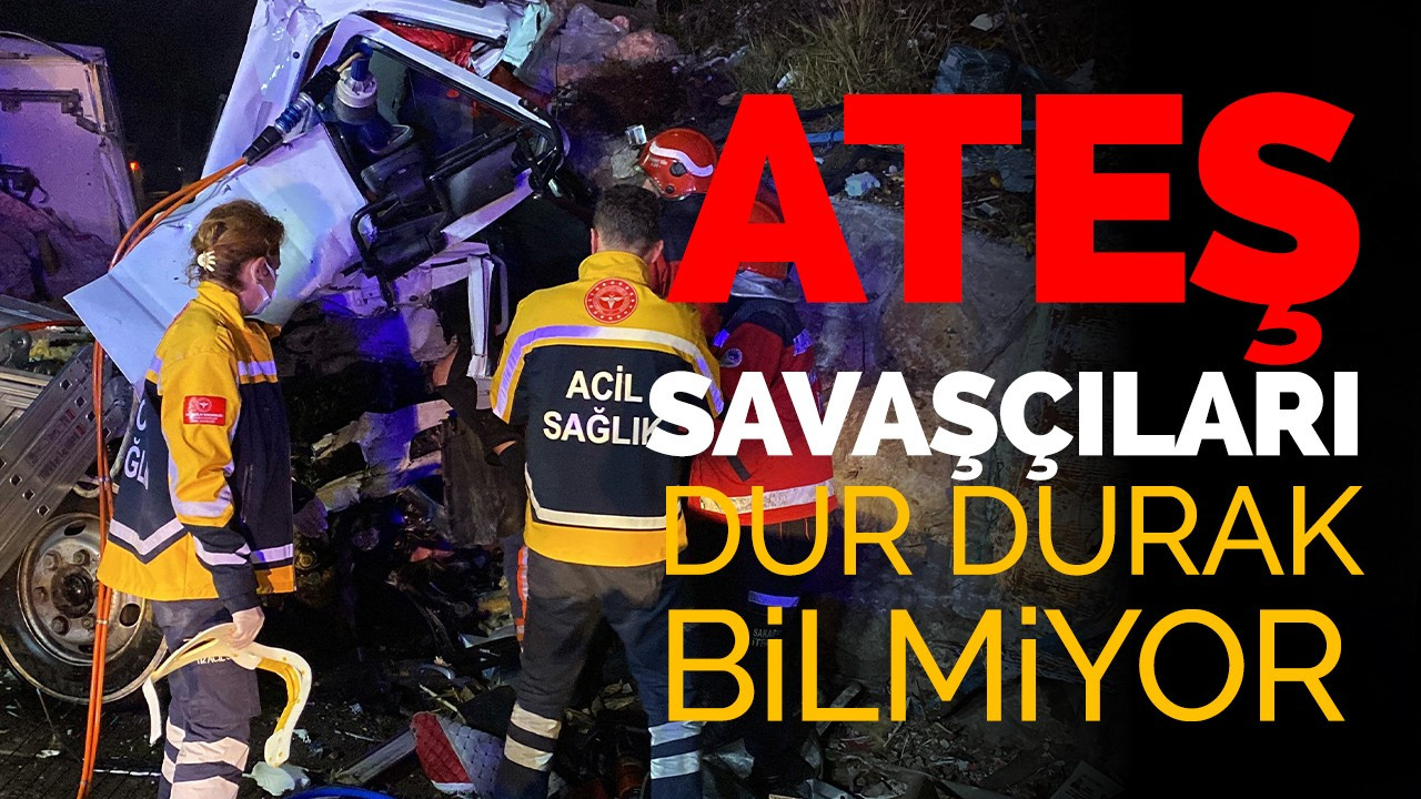 Ateş Savaşçıları Dur Durak Bilmiyor