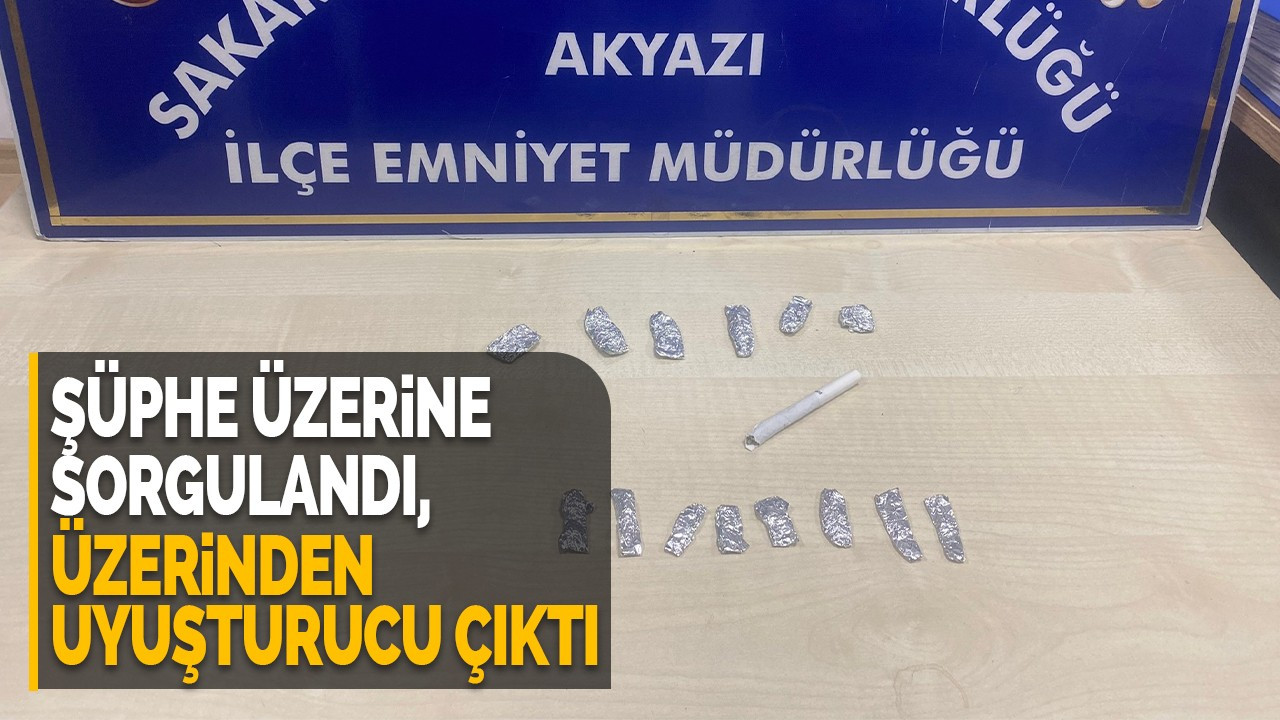 Şüphe üzerine sorgulandı, üzerinden uyuşturucu çıktı