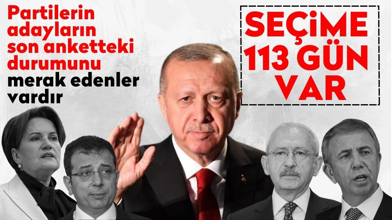 Seçime 113 gün kala son anket!