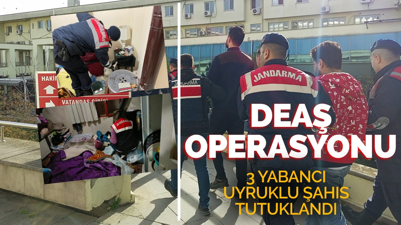 DEAŞ operasyonu: 3 yabancı uyruklu şahıs tutuklandı