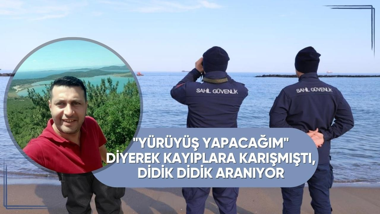 "Yürüyüş yapacağım" diyerek kayıplara karışmıştı, didik didik aranıyor