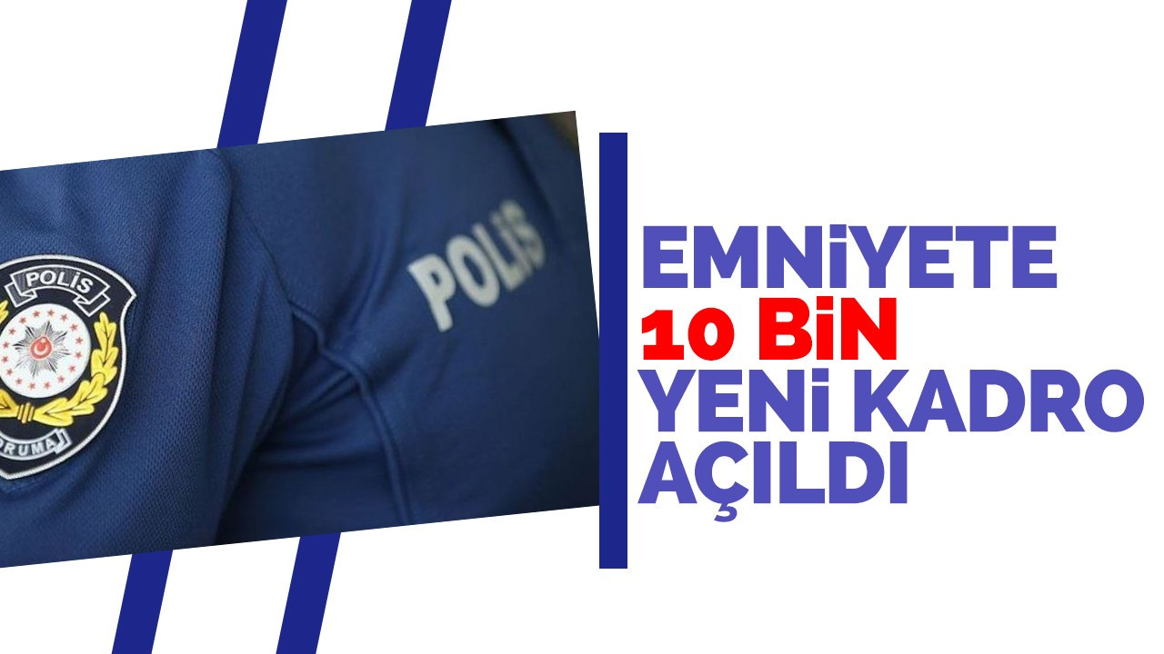 Emniyete 10 bin yeni kadro