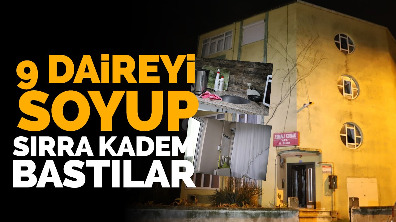 9 Daireyi Soyup Sırra Kadem Bastılar