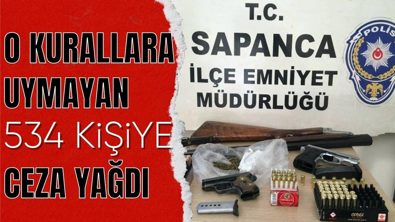 O KURALLARA UYMAYAN 534 KİŞİYE CEZA YAĞDI