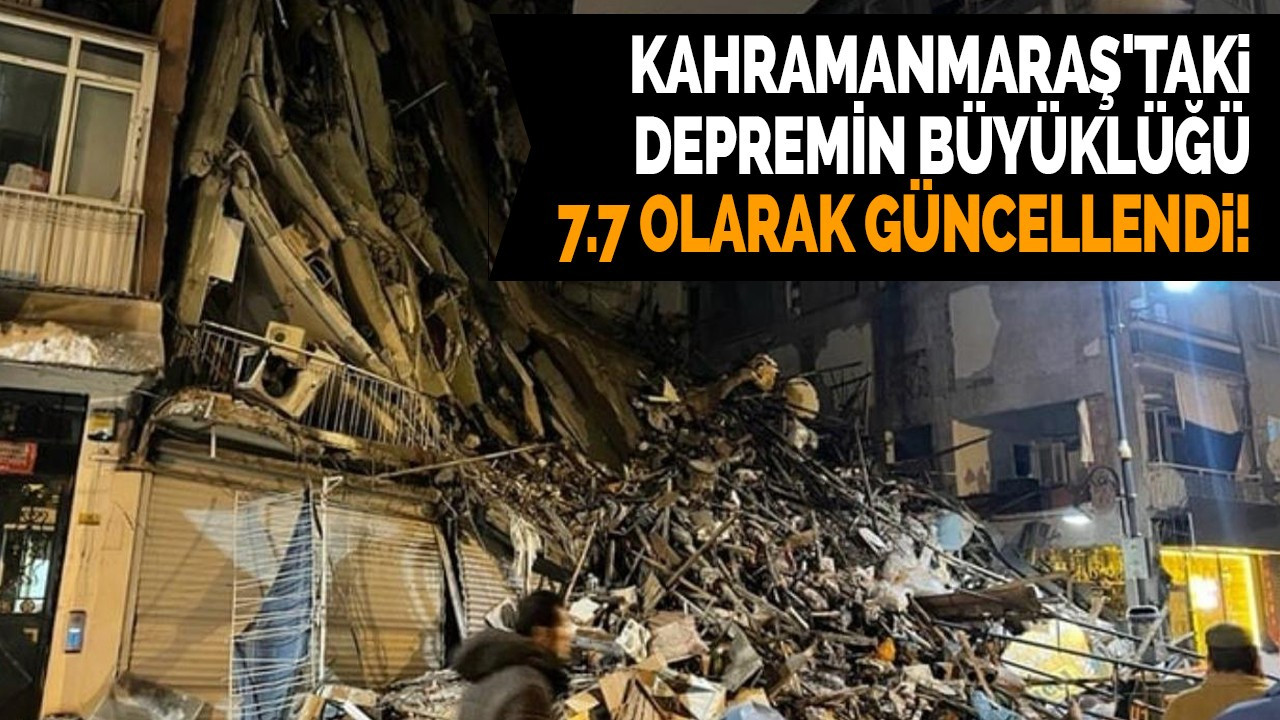 Kahramanmaraş'taki depremin büyüklüğü 7.7 olarak güncellendi!