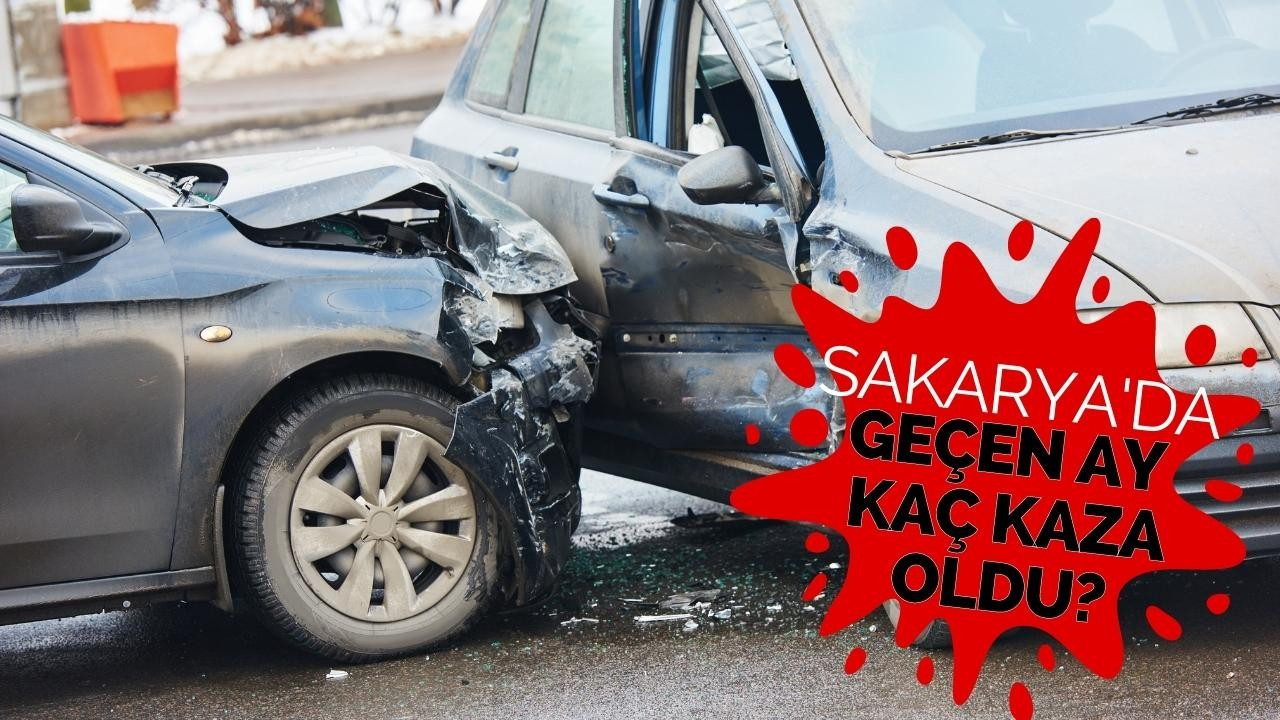 Sakarya'da geçen ay kaç kaza oldu?