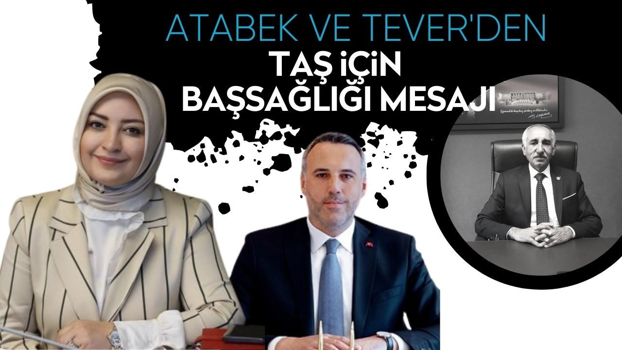 ATABEK VE TEVER’DEN TAŞ İÇİN BAŞSAĞLIĞI MESAJI