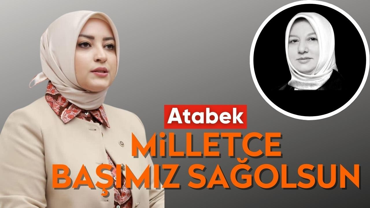 Atabek: Milletce Başımız Sağolsun