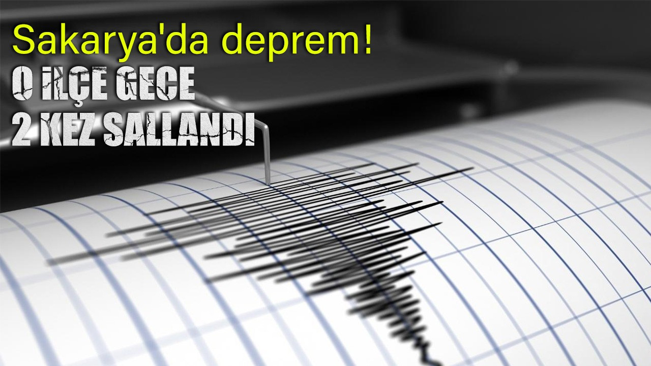 Sakarya'da deprem! O ilçe gece 2 kez sallandı