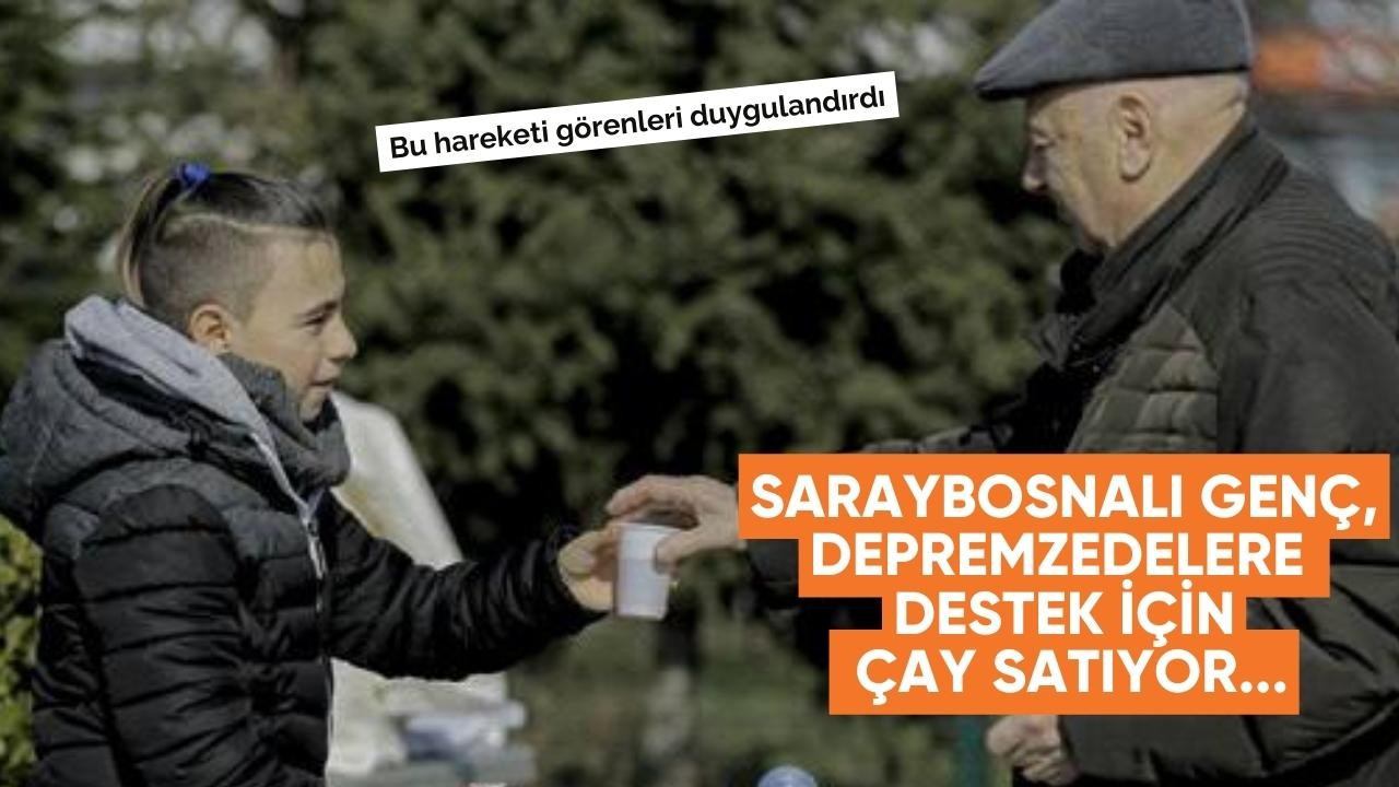 Saraybosnalı genç, Depremzedelere  destek için  çay satıyor...