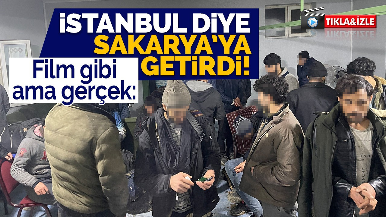 Film gibi ama gerçek: İstanbul diye Sakarya’ya getirdi!