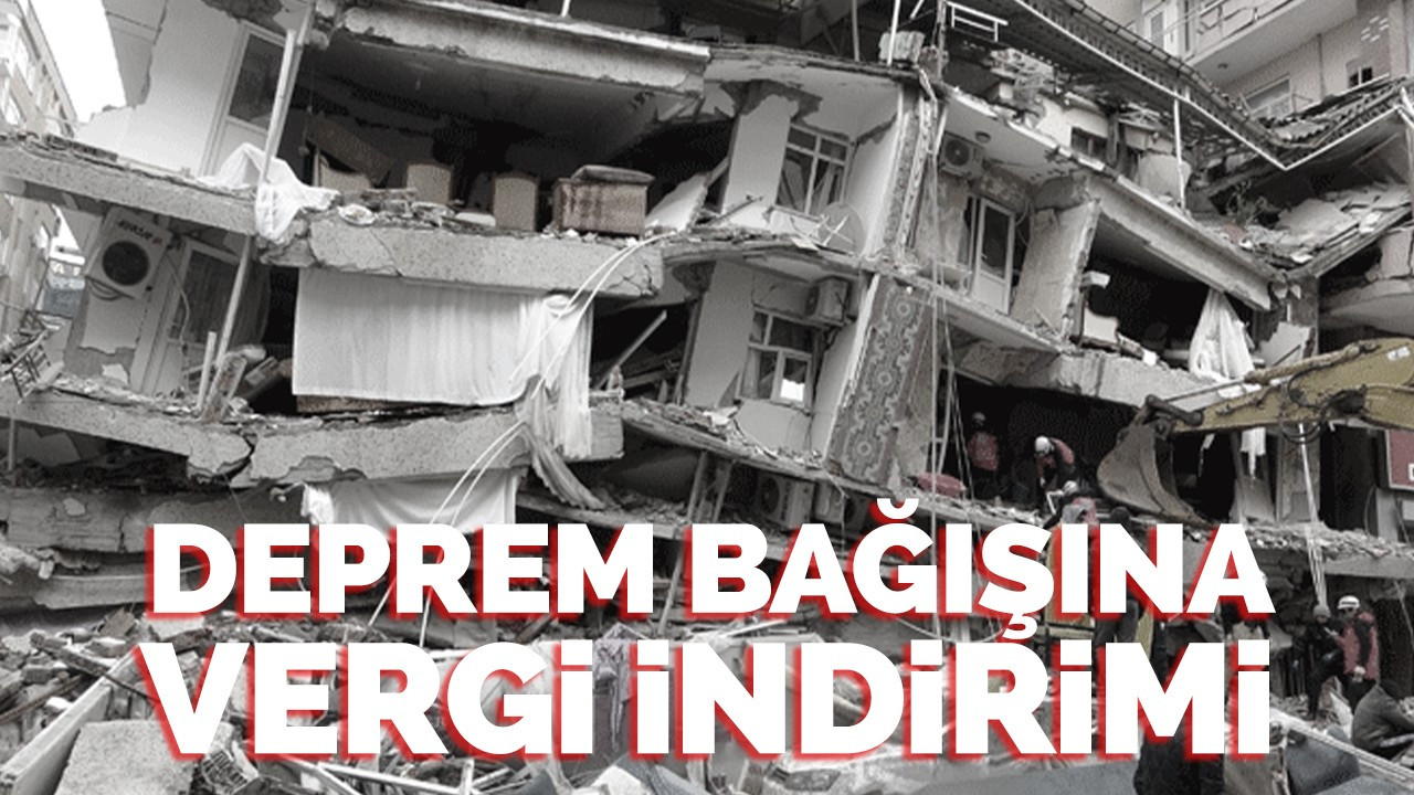 Deprem bağışına vergi indirimi!