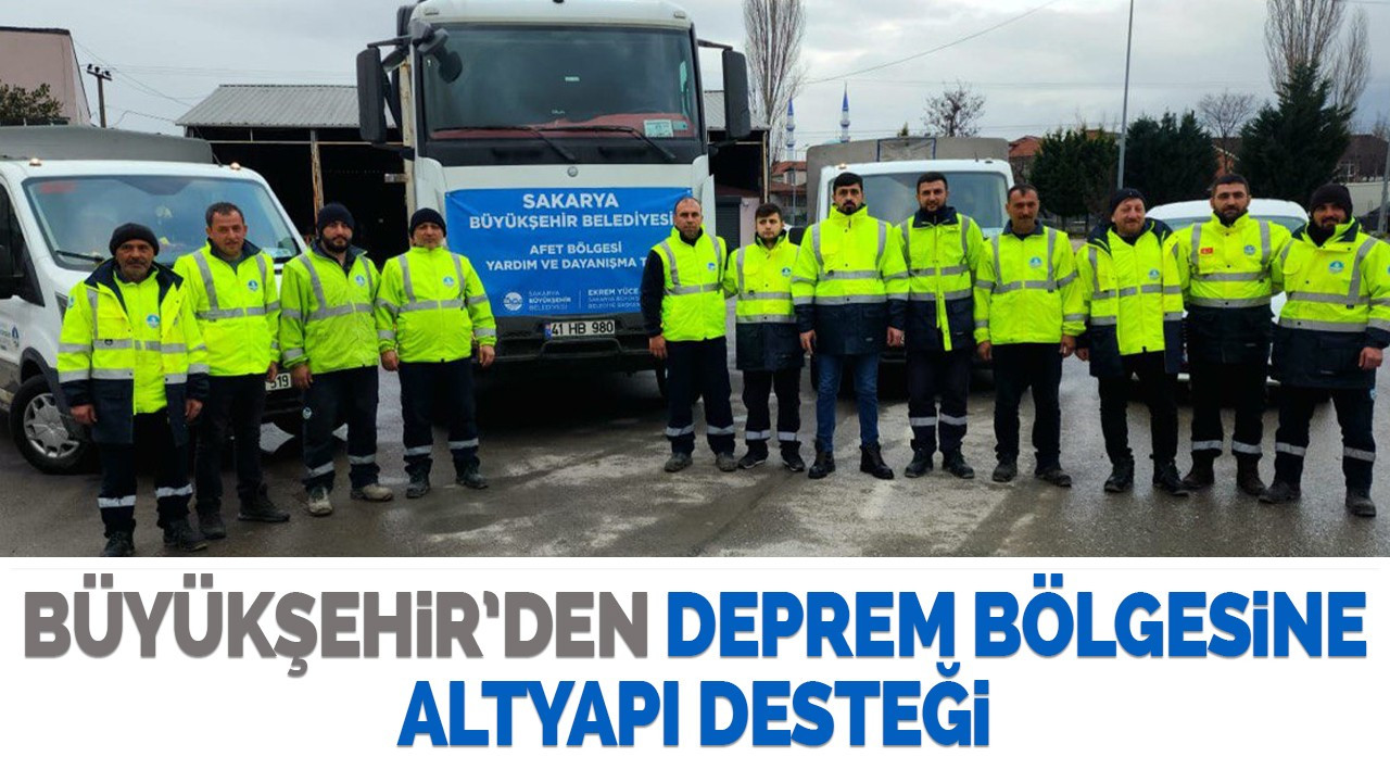 Büyükşehir’den deprem bölgesine altyapı desteği