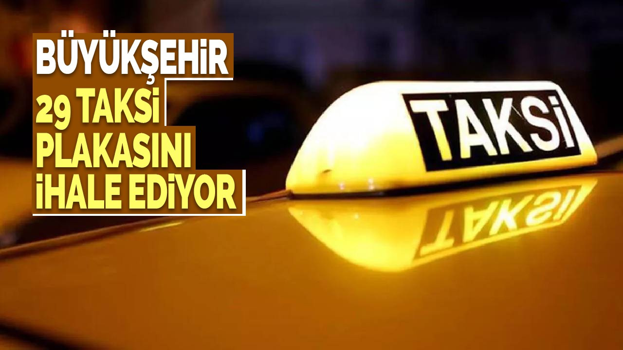 Büyükşehir 29 Taksi Plakasını İhale Ediyor