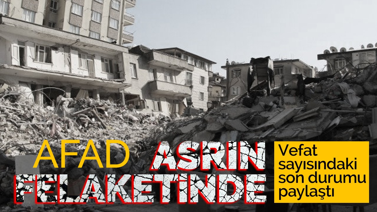 AFAD vefat sayısındaki son durumu paylaştı