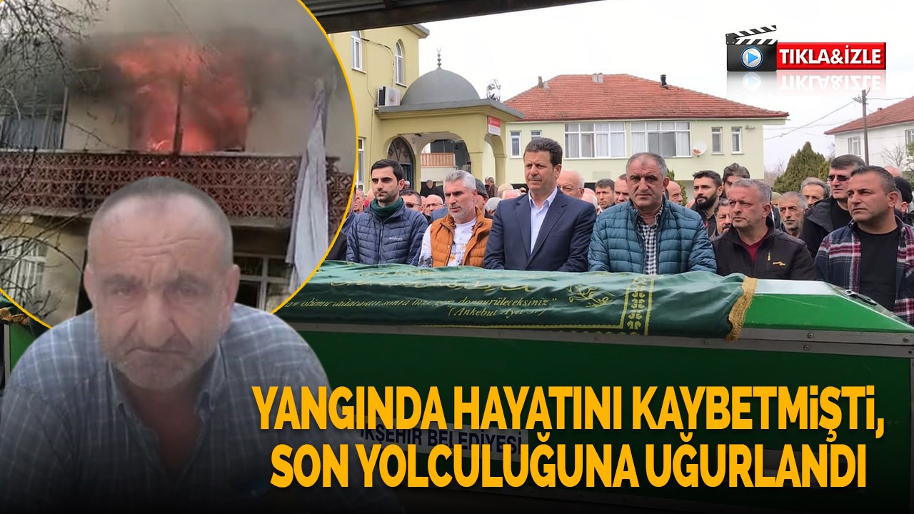 Yangında hayatını kaybetmişti, son yolculuğuna uğurlandı