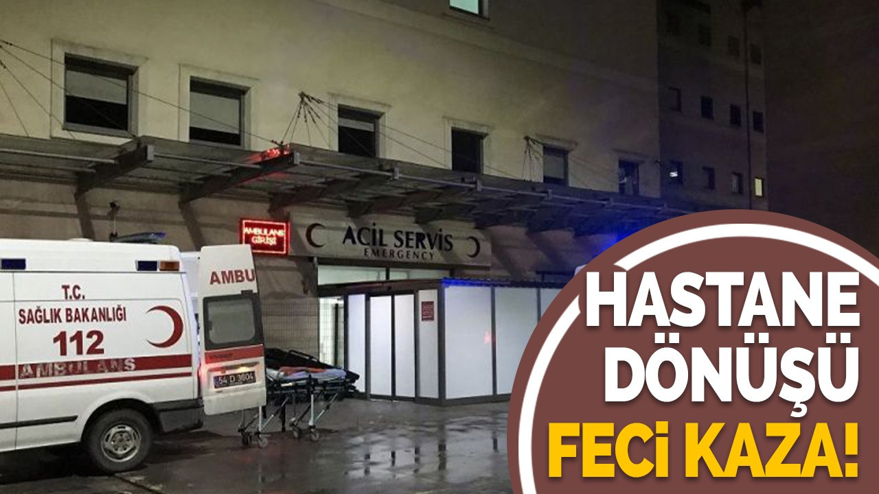 Hastane dönüşü feci kaza!