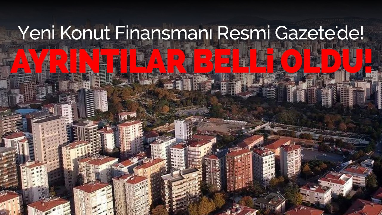 Orta gelirli konut kredisi işlemleri başladı! Resmi Gazete'de yayımlandı: 0,69 faiz 15 yıl vade