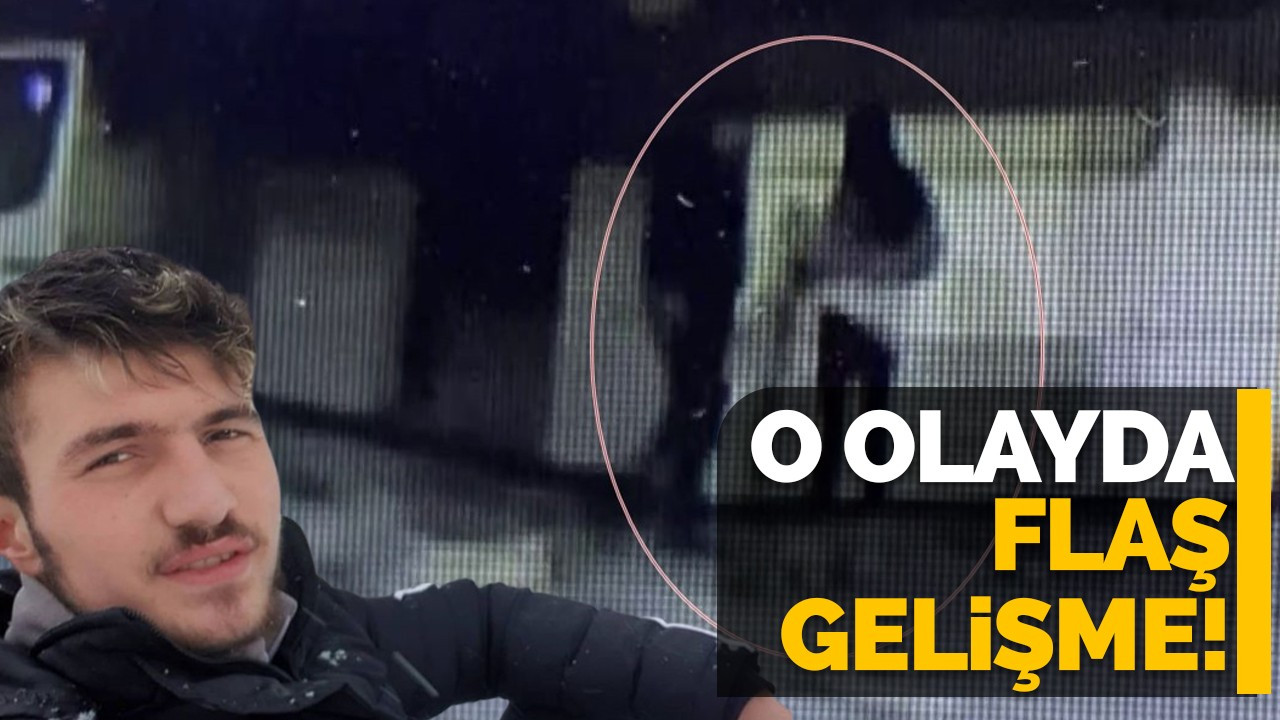 O olayda flaş gelişme!