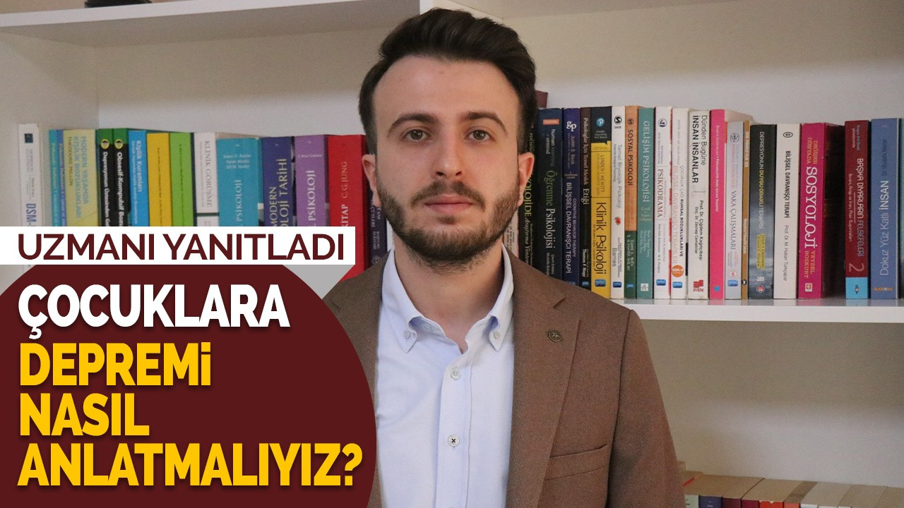 "Çocuklara depremi nasıl anlatmalıyız?" sorusunu uzmanı yanıtladı