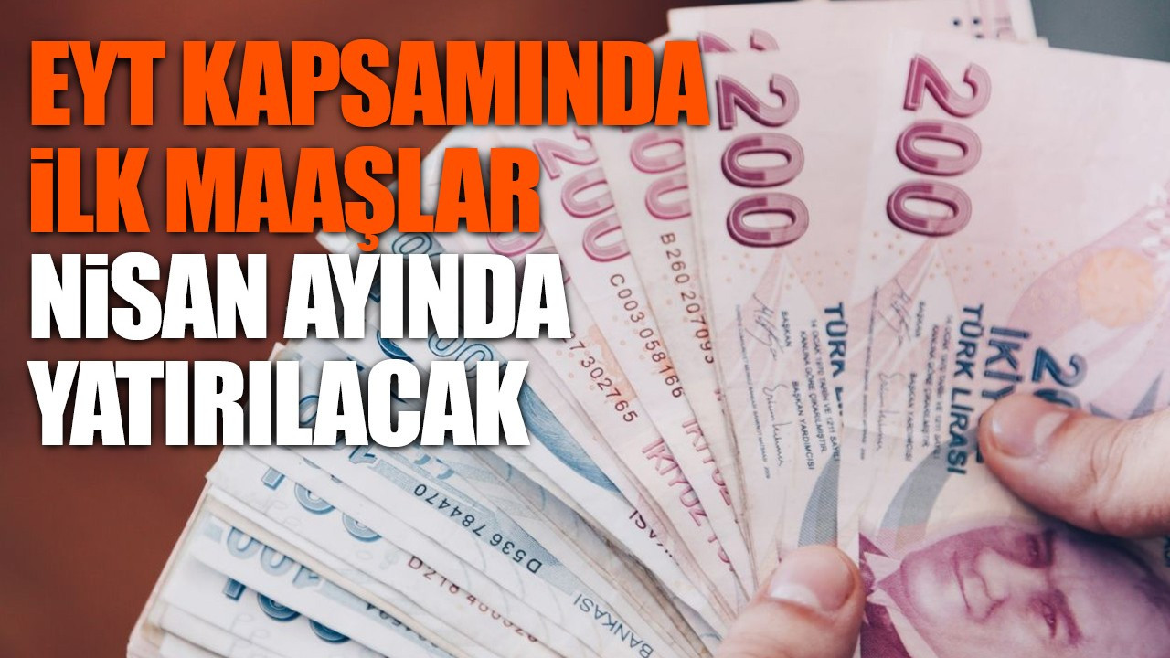 EYT kapsamında ilk maaşlar nisan ayında yatırılacak